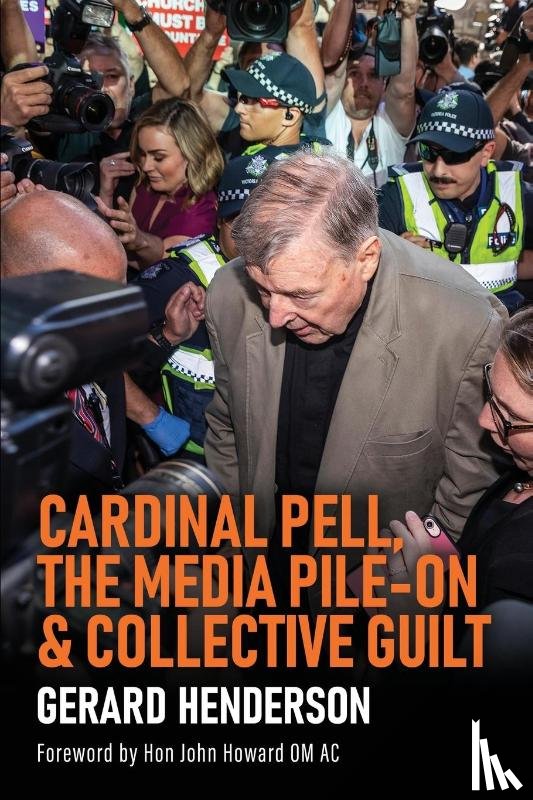 Henderson, Gerard - Cardinal Pell, the Media Pile-On & Collective Guilt