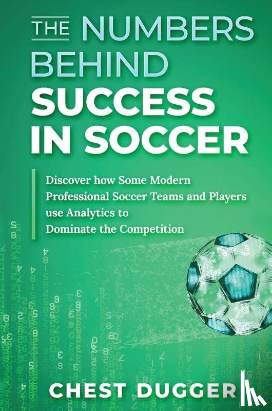 Dugger, Chest - The Numbers Behind Success in Soccer