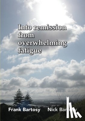 Bartosy, Frank - Into Remission From Overwhelming Fatigue