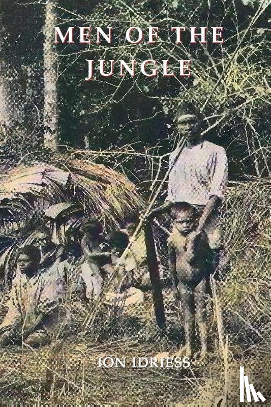 Idriess, Ion - MEN OF THE JUNGLE