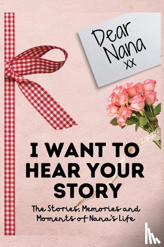 Publishing Group, The Life Graduate - Dear Nana. I Want To Hear Your Story