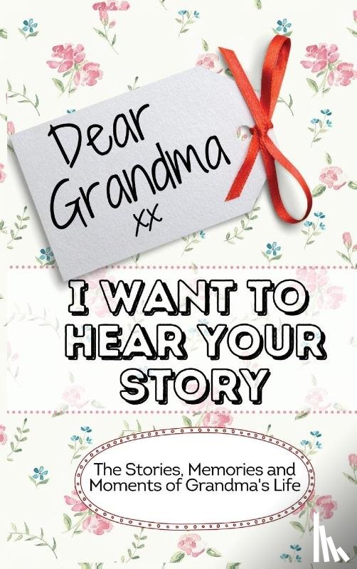 Publishing Group, The Life Graduate - Dear Grandma. I Want To Hear Your Story