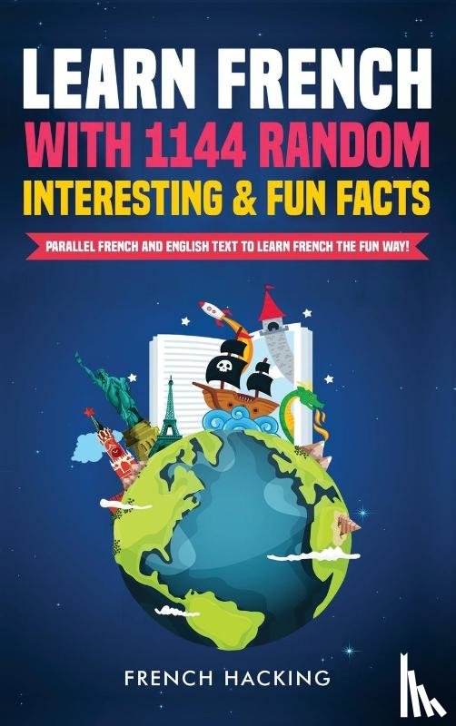Hacking, French - Learn French with 1144 Random Interesting and Fun Facts! - Parallel French and English Text to Learn French the Fun Way