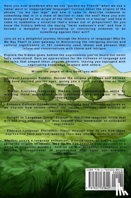 Matthews, Scott - Why Do We Say That? 101 Idioms, Phrases, Sayings & Facts! The Origins & History Of Your Favorite Colloquial Terms, Expressions, Phrases & Proverbs