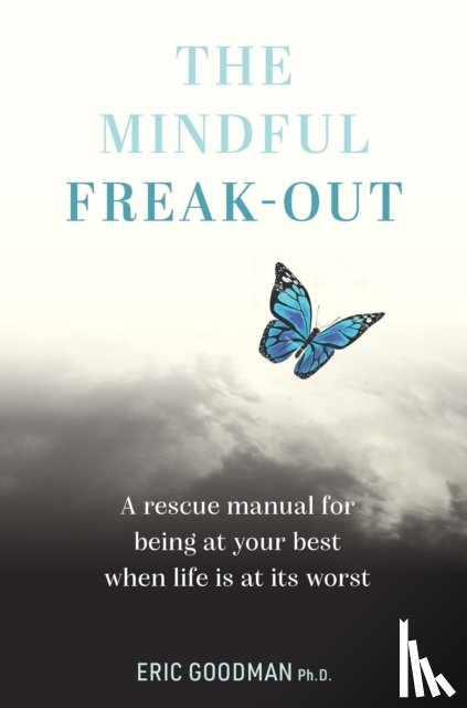 Ph.D., Eric Goodman - The Mindful Freak-Out
