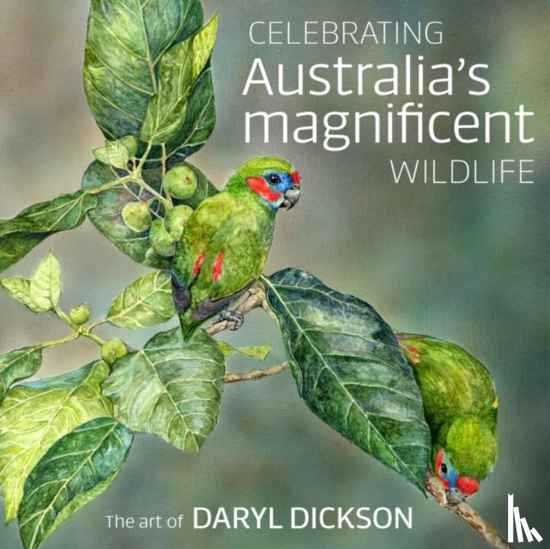 Dickson, Daryl - Celebrating Australia's Magnificent Wildlife