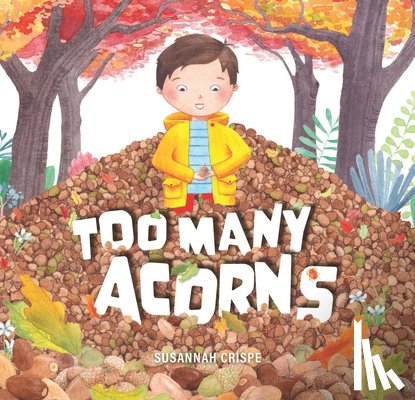 Crispe, Susannah - Too Many Acorns