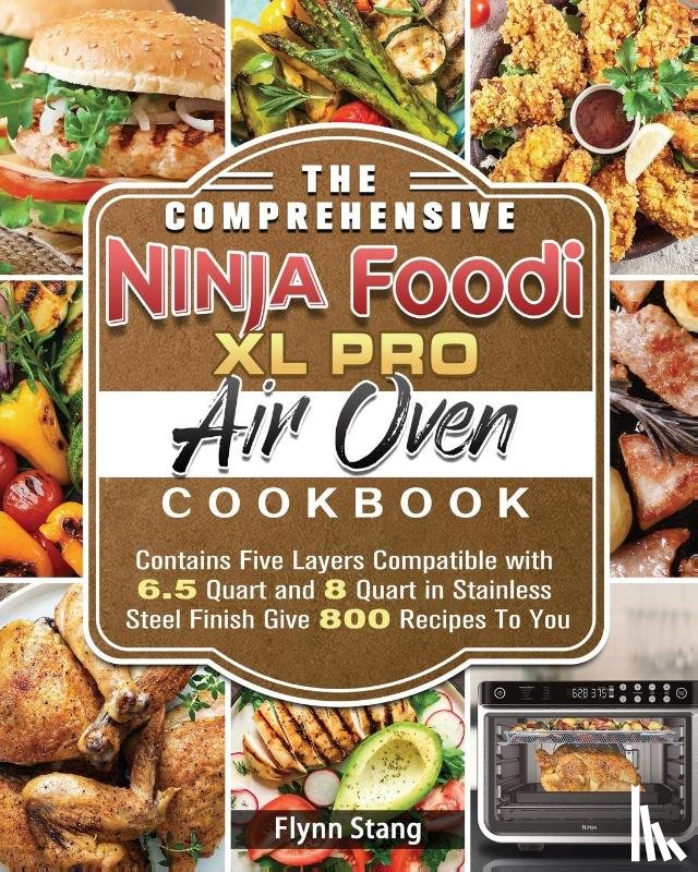 Stang, Flynn - The Comprehensive Ninja Foodi XL Pro Air Oven Cookbook