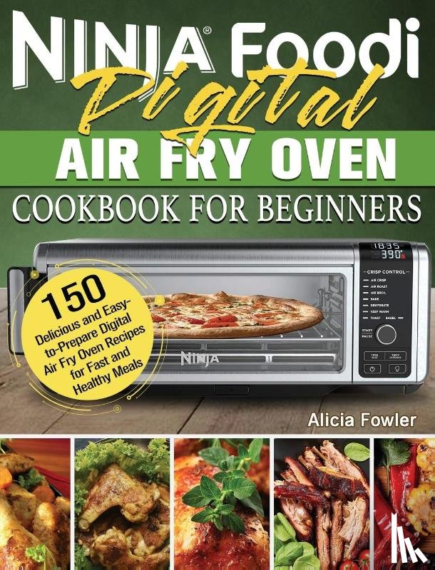 Fowler, Alicia - Ninja Foodi Digital Air Fry Oven Cookbook for Beginners