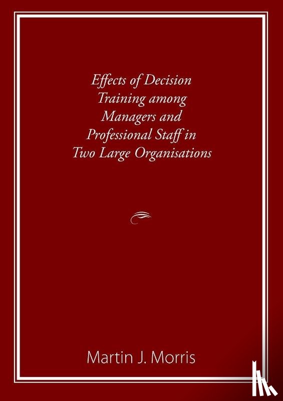 Morris, Martin - Effects of Decision Training among Managers and Professional Staff in Two Large Organisations