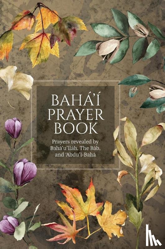 Baha'u'llah, The Bab, Abdu'l-Baha - Baha'i Prayer Book (Illustrated)