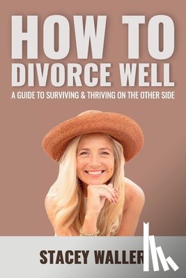 Waller, Stacey - How To Divorce Well