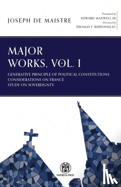 De Maistre, Joseph - Major Works, Volume I - Imperium Press