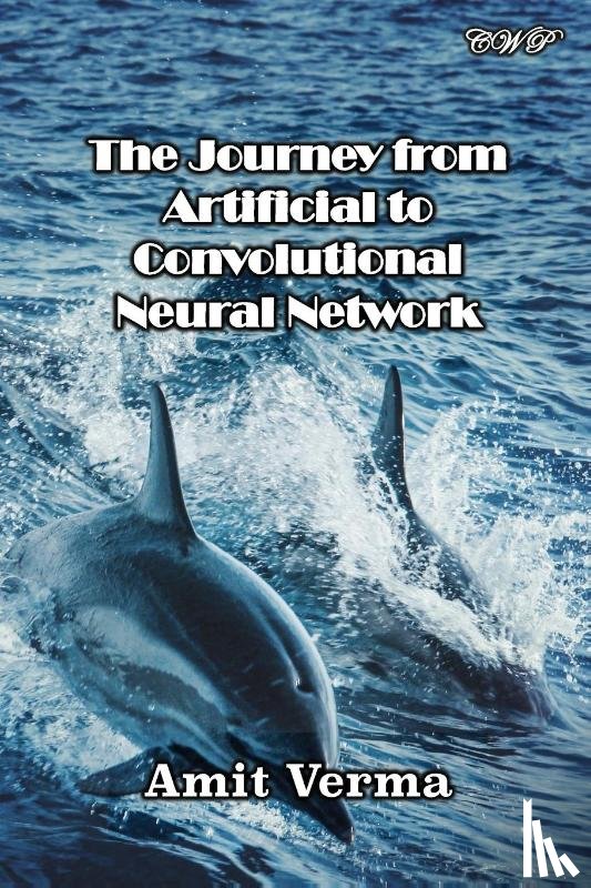 Verma, Amit - The Journey from Artificial to Convolutional Neural Network