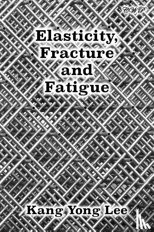 Lee, Kang Yong - Elasticity, Fracture and Fatigue