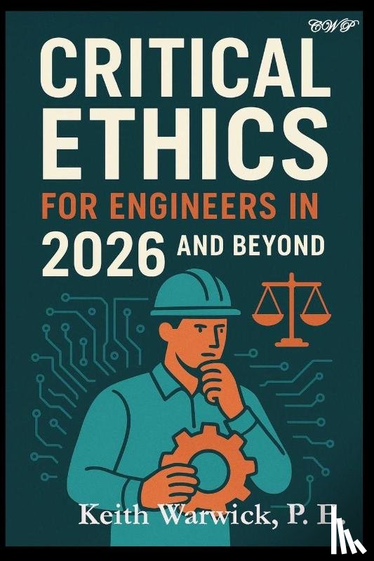 Warwick, Keith - Critical Ethics for Engineers in 2026 and Beyond
