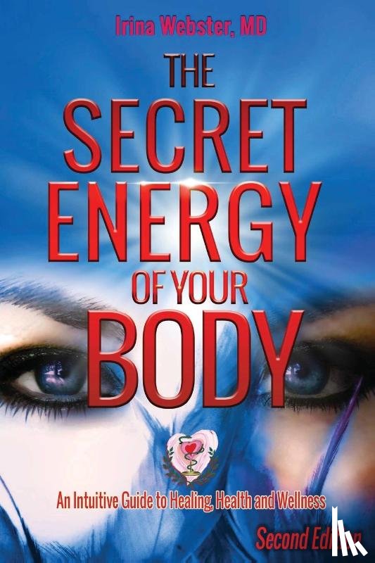 Webster, Irina Y - The Secret Energy of Your Body