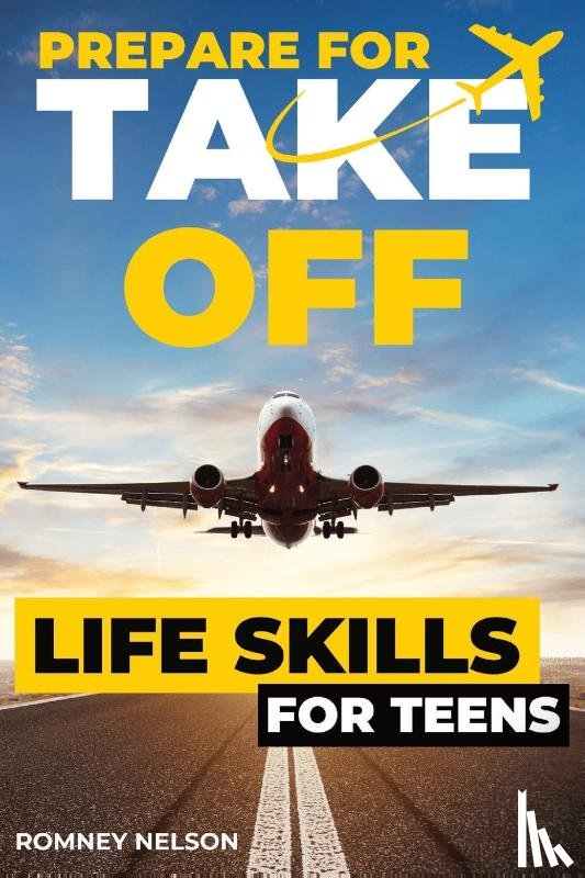 Nelson, Romney - Prepare For Take Off - Life Skills for Teens