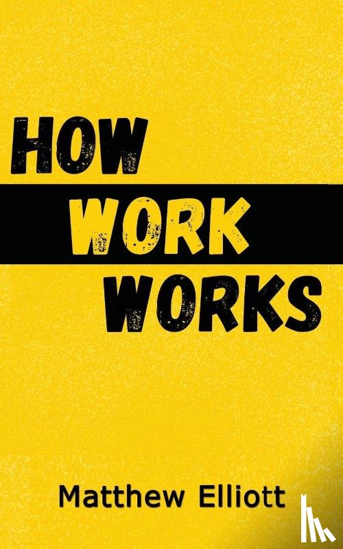 Elliot, Matthew - How Work Works - 2nd Edition