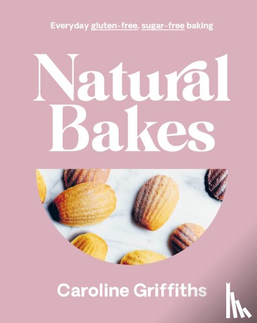 Griffiths, Caroline - Natural Bakes