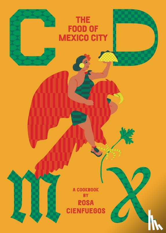 Cienfuegos, Rosa - CDMX: The food of Mexico City