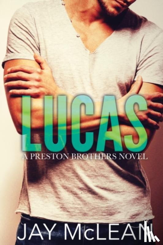 McLean, Jay - Lucas - A Preston Brothers Novel, Book 1