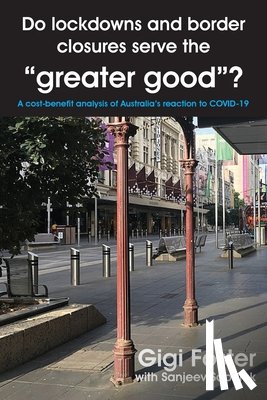 Foster, Gigi - Do lockdowns and border closures serve the greater good? A cost-benefit analysis of Australia's reaction to COVID-19