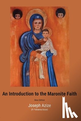 Azize, Joseph - An Introduction to the Maronite Faith
