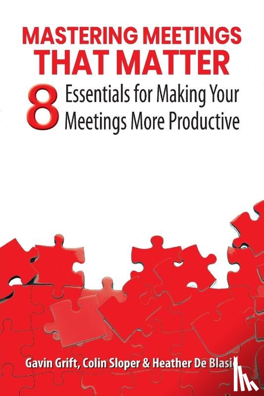Grift, Gavin, Sloper, Colin, de Blasio, Heather - Mastering Meetings That Matter