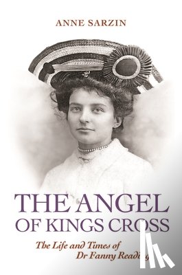 Sarzin, Anne - 'The Angel of Kings Cross': The Life and Times of Dr Fanny Reading