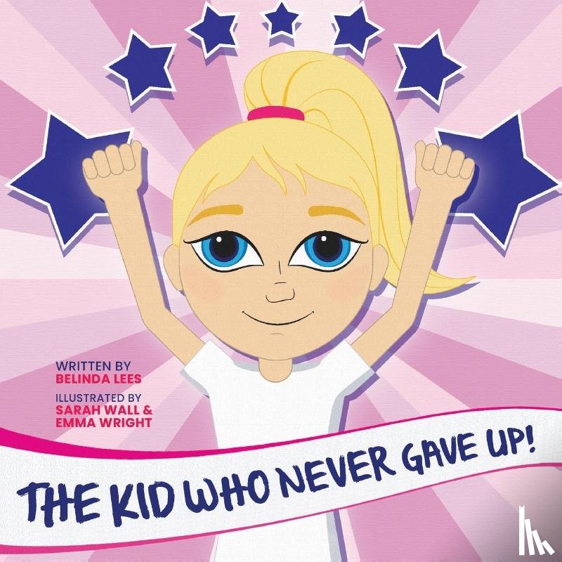 Lees, Belinda - The Kid Who Never Gave Up!
