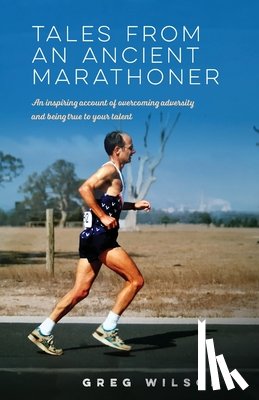 Wilson, Greg - Tales from an Ancient Marathoner