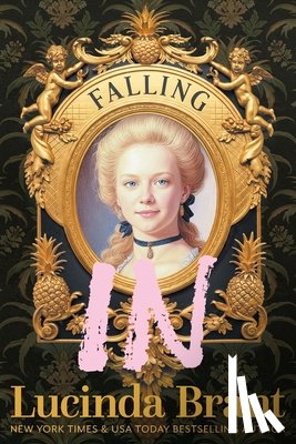 Brant, Lucinda - Falling IN: An Enchanting Georgian Fairytale...of sorts...Regarding a Dashing Adventurer and a Wallflower with a Penchant for Pineapples