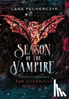 Pecherczyk, Lana - Season of the Vampire: Fae Guardians Omnibus Books 4 - 6
