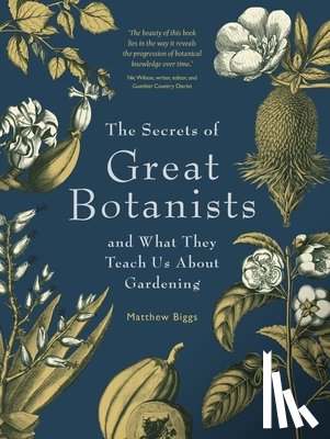 Biggs, Matthew - The Secrets of Great Botanists