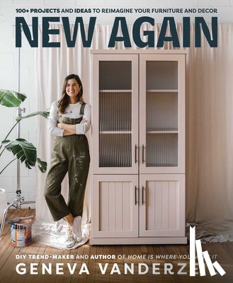 Vanderzeil, Geneva - New Again: 100+ Projects and Ideas to Reimagine Your Furniture and Decor