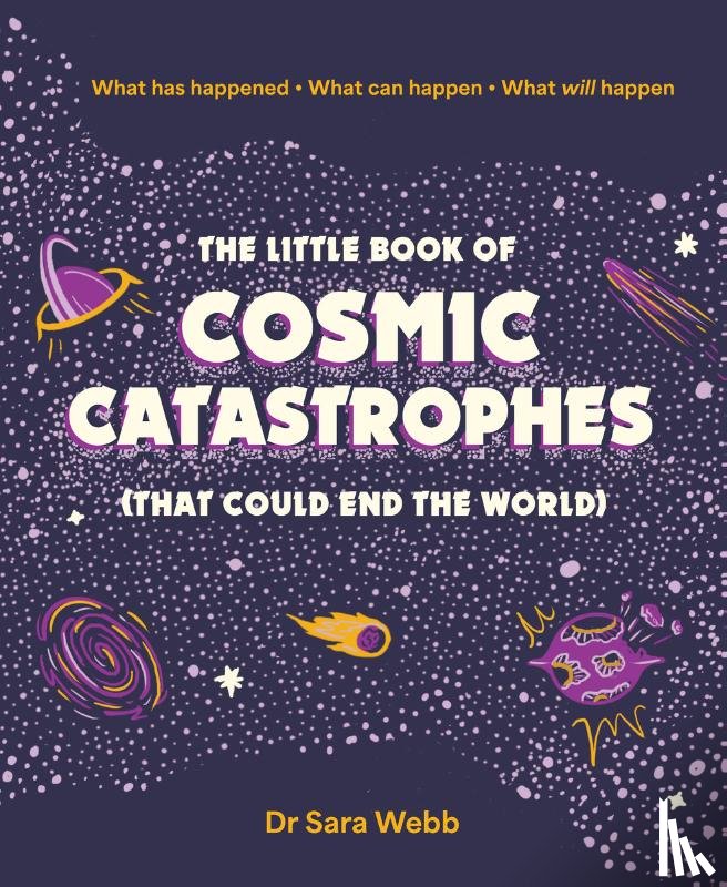 Webb, Dr Sara - The Little Book of Cosmic Catastrophes (That Could End the World)