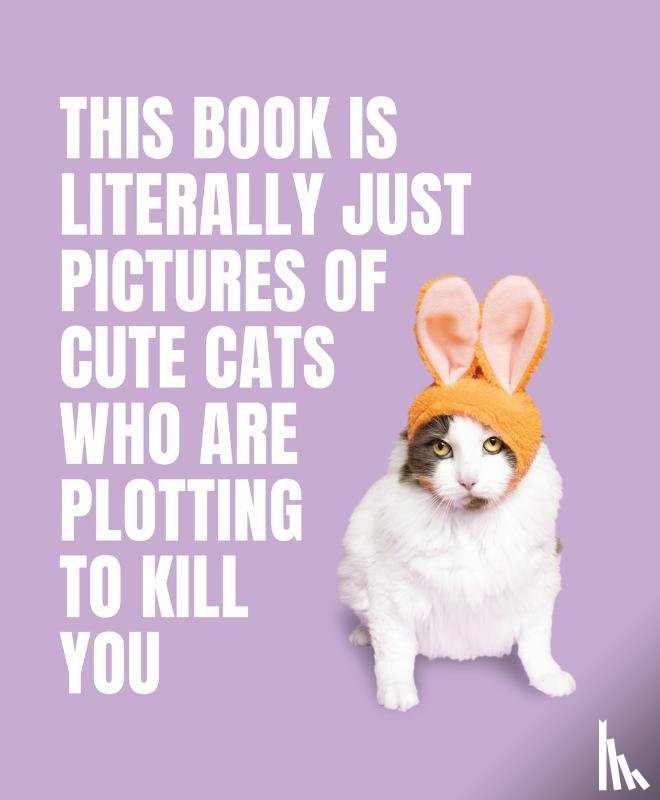 - This Book is Literally Just Pictures of Cute Cats Who Are Plotting to Kill You