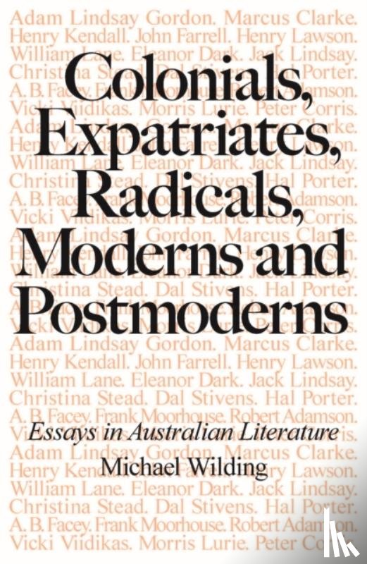 Wilding, Michael - Colonials, Expatriates, Radicals, Moderns and Postmoderns