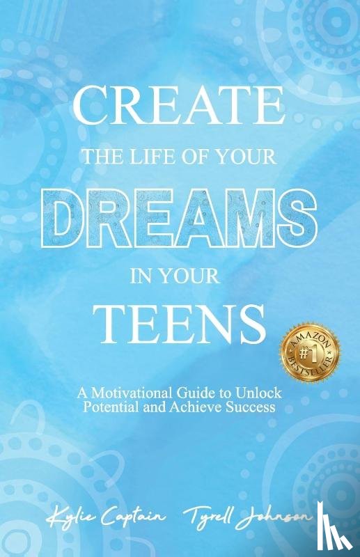 Captain, Kylie, Johnson, Tyrell - Create The Life Of Your Dreams In Your Teens
