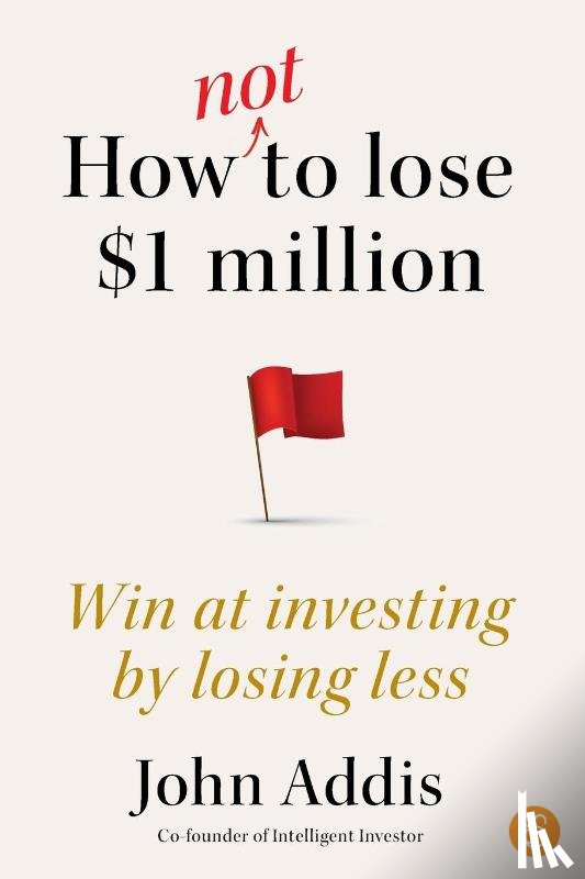 Addis, John - How Not to Lose $1 Million