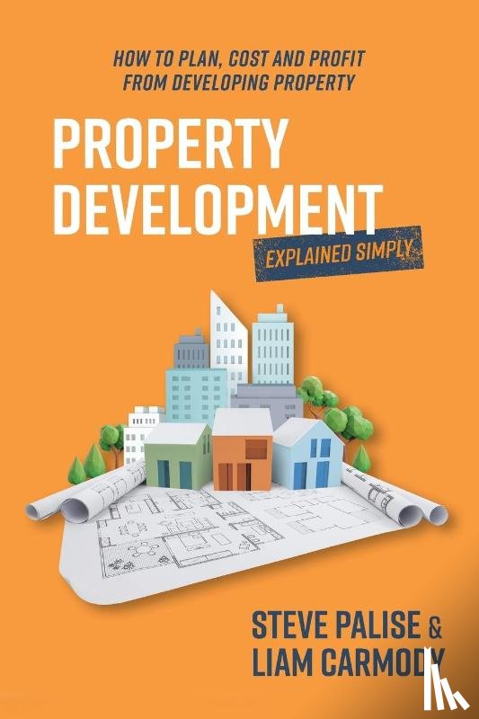 Palise, Steve, Carmody, Liam - Palise, S: Property Development Explained Simply