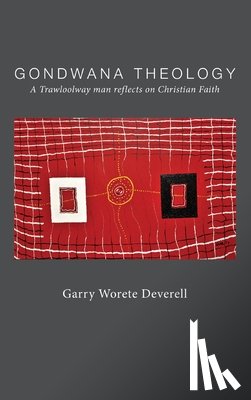 Worete Deverell, Garry - Gondwana Theology: A Trawloolway Man Reflects on Christian Faith