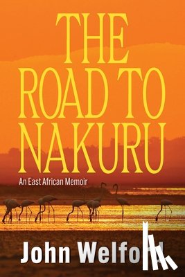 Welford, John - The Road to Nakuru: An East African Memoir