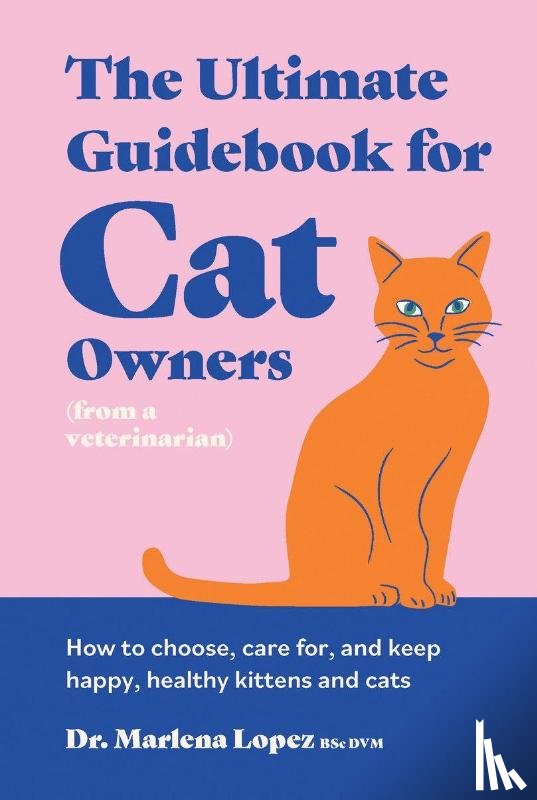 Lopez BSc DVM, Dr. Marlena - The Ultimate Guidebook for Cat Owners (from a veterinarian)