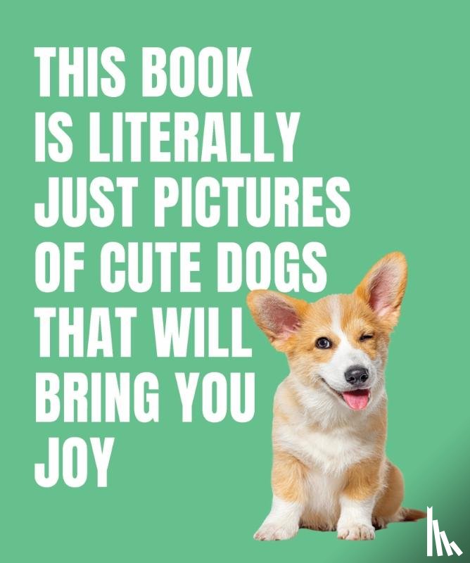 Smith Street Books - This Book is Literally Just Cute Dogs That Will Bring You Joy