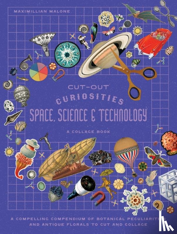 Malone, Maximillian - Cut-out Curiosities Space, Science & Technology: A Collage Book