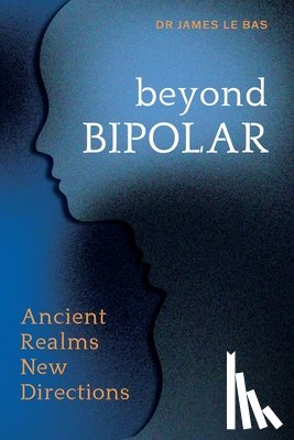 Le Bas, James - Beyond Bipolar