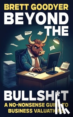 Goodyer, Brett - Beyond the Bullsh*t
