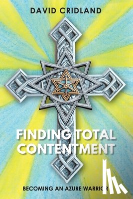 Cridland, David - Finding Total Contentment: Becoming an Azure Warrior